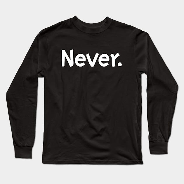 Never Long Sleeve T-Shirt by AllWellia